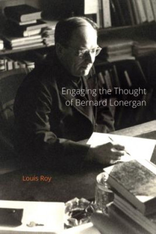 Könyv Engaging the Thought of Bernard Lonergan Louis Roy