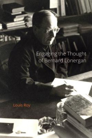 Книга Engaging the Thought of Bernard Lonergan Louis Roy