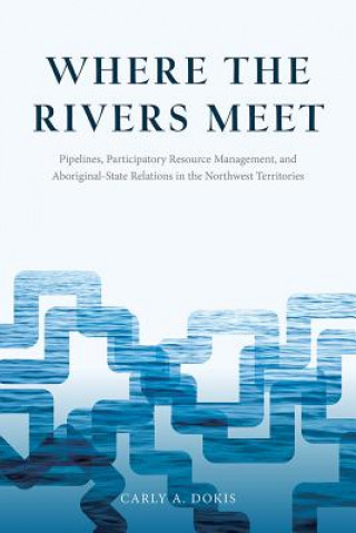 Carte Where the Rivers Meet Carly A. Dokis