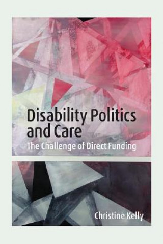 Könyv Disability Politics and Care Christine Kelly