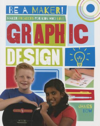 Kniha Maker Projects for Kids Who Love Graphic Design James Bow
