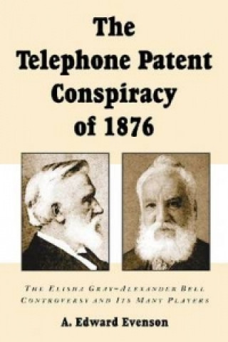 Knjiga Telephone Patent Conspiracy Of 1876 A.Edward Evenson