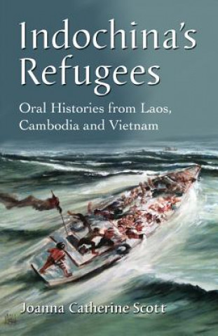 Könyv Indochina's Refugees Joanna Catherine Scott