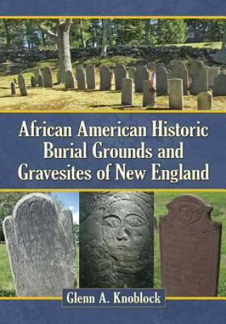 Knjiga African American Historic Burial Grounds and Gravesites of New England Glenn A. Knoblock