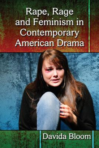 Książka Rape, Rage and Feminism in Contemporary American Drama Davida Bloom