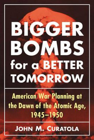 Book Bigger Bombs for a Brighter Tomorrow John M. Curatola