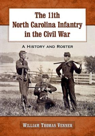 Kniha 11th North Carolina Infantry in the Civil War William Thomas Venner