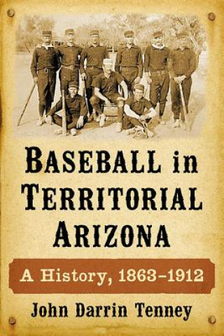 Libro Baseball in Territorial Arizona John Darrin Tenney