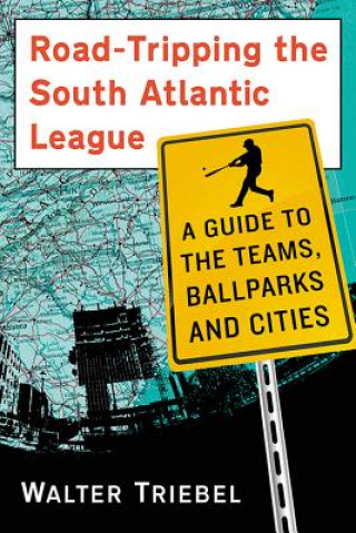 Book Road-Tripping the South Atlantic League Walter Triebel