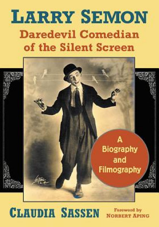 Kniha Larry Semon, Daredevil Comedian of the Silent Screen Claudia Sassen