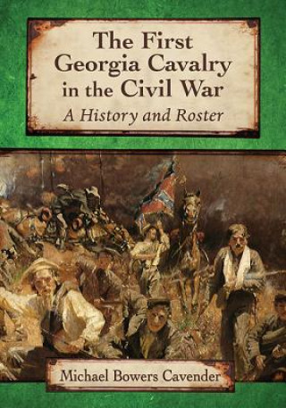 Kniha First Georgia Cavalry in the Civil War Michael Bowers Cavender