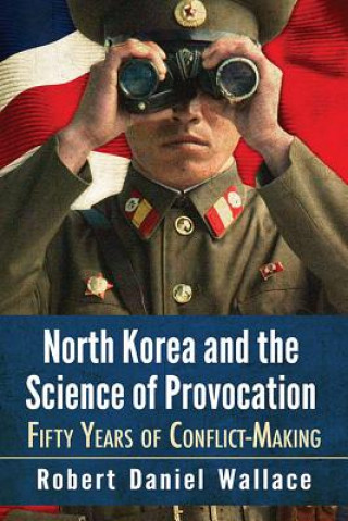 Kniha North Korea and the Science of Provocation Robert Daniel Wallace