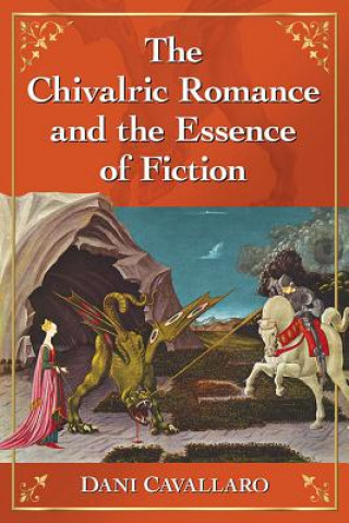 Kniha Chivalric Romance and the Essence of Fiction Dani Cavallaro