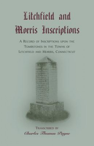 Knjiga Litchfield and Morris [Connecticut] Inscriptions Charles T Payne