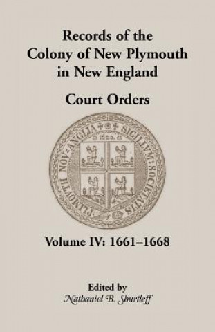 Kniha Records of the Colony of New Plymouth in New England, Court Orders, Volume IV Plymouth Colony New