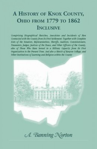 Carte History of Knox County, Ohio, from 1779 to 1862 Inclusive A Banning Norton