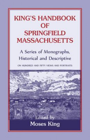 Livre King's Handbook Of Springfield, Massachusetts-A Series of Monographs, Historical and Descriptive MOSES KING