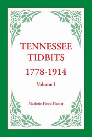 Könyv Tennessee Tidbits, 1778-1914, Volume I Marjorie Hood Fischer
