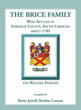 Carte Brice Family Who Settled In Fairfield County, South Carolina, About 1785 and Related Families Betty J Carson