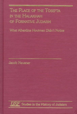 Kniha Place of the Tosefta in the Halakhah of Formative Judaism Jacob Neusner