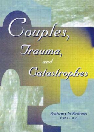Könyv Couples, Trauma, and Catastrophes Barbara Jo Brothers