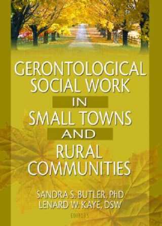 Knjiga Gerontological Social Work in Small Towns and Rural Communities Lenard W. Kaye