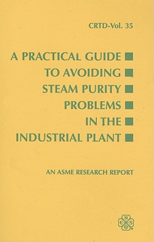 Carte Practical Guide to Avoiding Steam Purity Problems in Industrial Plants American Society of Mechanical Engineers (ASME)