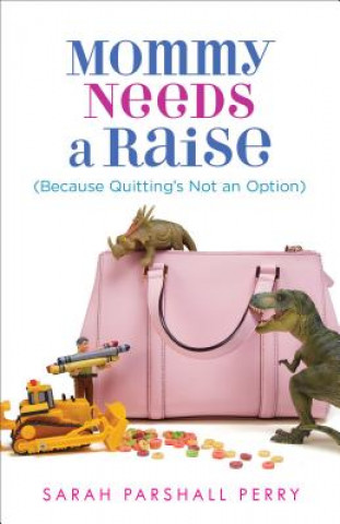 Книга Mommy Needs a Raise (Because Quitting's Not an Option) Perry