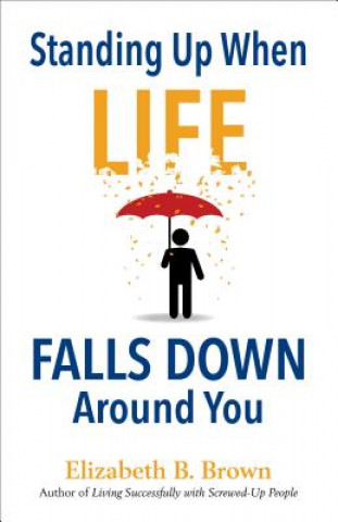 Könyv Standing Up When Life Falls Down Ar Elizabeth B Brown