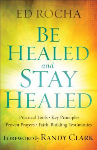 Könyv Be Healed and Stay Healed Ed Rocha