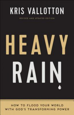 Carte Heavy Rain - How to Flood Your World with God`s Transforming Power Kris Vallotton