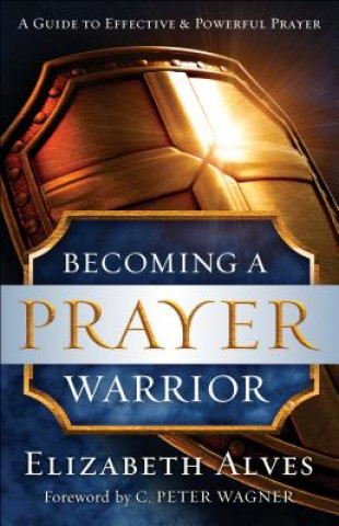 Könyv Becoming a Prayer Warrior Elizabeth Alves