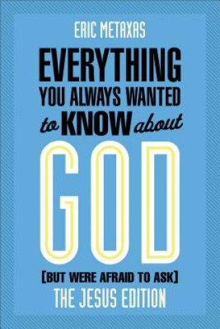 Carte Everything You Always Wanted to Know about God (But Were Afraid to Ask) Eric Metaxas