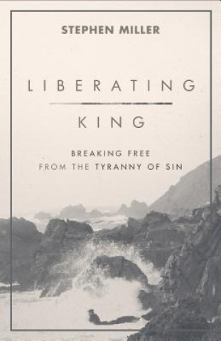 Carte Liberating King Breaking Free from the Tyranny of Sin Stephen Miller