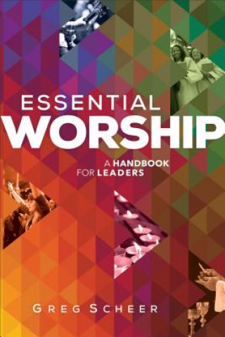 Carte Essential Worship - A Handbook for Leaders Greg Scheer