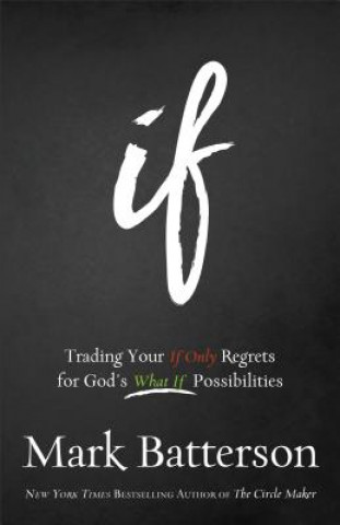 Knjiga If - Trading Your If Only Regrets for God`s What If Possibilities Mark Batterson