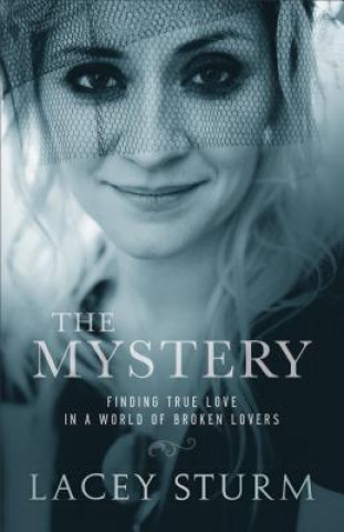 Könyv Mystery - Finding True Love in a World of Broken Lovers Lacey Sturm