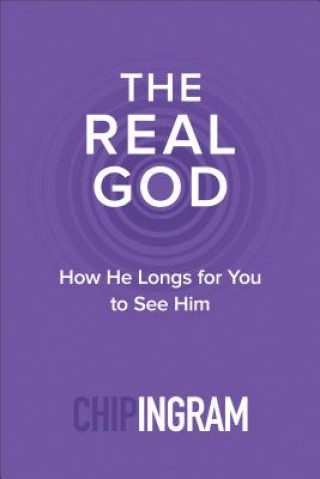 Könyv Real God - How He Longs for You to See Him Ingram
