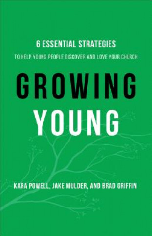 Kniha Growing Young - Six Essential Strategies to Help Young People Discover and Love Your Church Powell