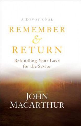 Βιβλίο Remember and Return - Rekindling Your Love for the Savior--A Devotional John MacArthur