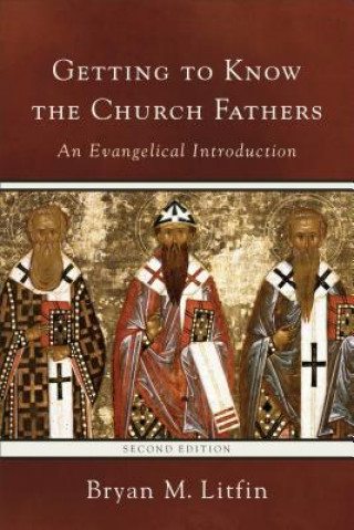 Книга Getting to Know the Church Fathers - An Evangelical Introduction Bryan M. Litfin