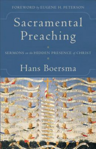 Kniha Sacramental Preaching - Sermons on the Hidden Presence of Christ Hans Boersma