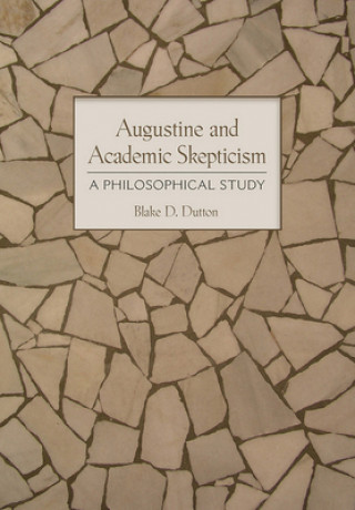 Buch Augustine and Academic Skepticism Blake D. Dutton