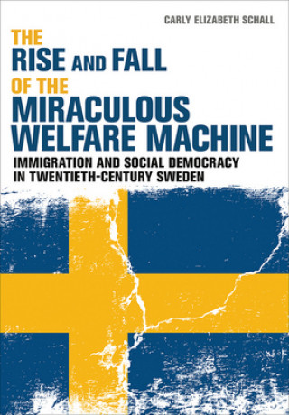 Knjiga Rise and Fall of the Miraculous Welfare Machine Carly Elizabeth Schall