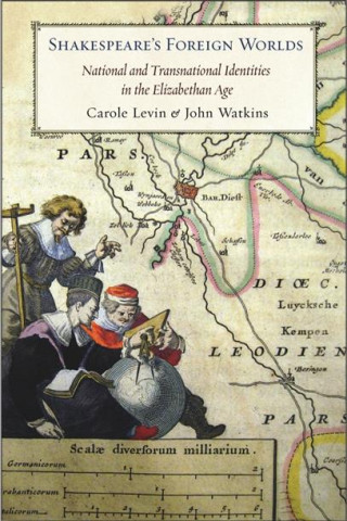 Carte Shakespeare's Foreign Worlds Carole Levin