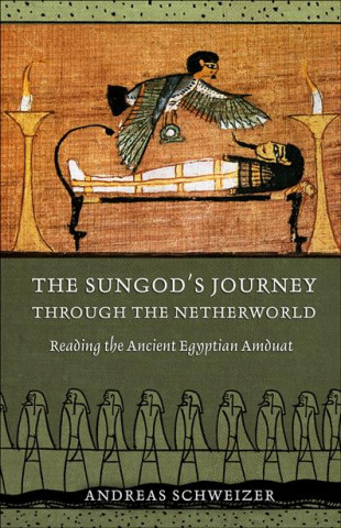 Könyv Sungod's Journey through the Netherworld Andreas Schweizer