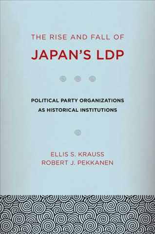 Книга Rise and Fall of Japan's LDP Ellis S. Krauss