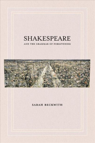 Книга Shakespeare and the Grammar of Forgiveness Sarah Beckwith