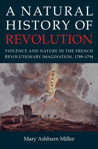 Könyv Natural History of Revolution Mary Ashburn Miller
