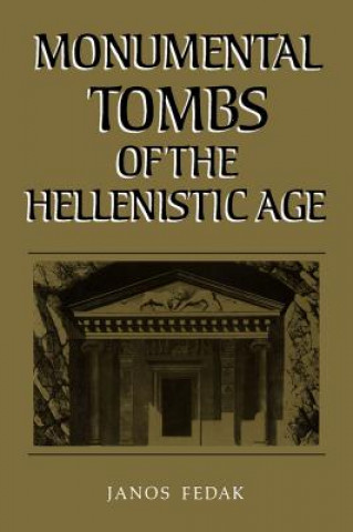 Book Monumental Tombs of the Hellenistic Age Janos Fedak